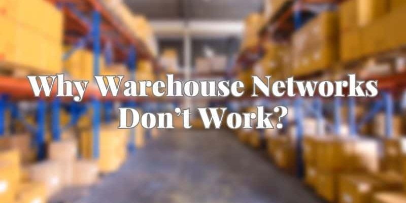 why-warehouse-network-dont-work